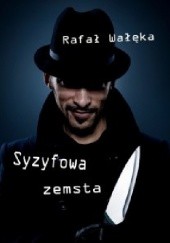 Okładka książki Syzyfowa zemsta Rafał Wałęka