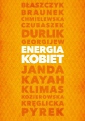 Okładka książki Energia kobiet Grażyna Borkowska, Monika Chodyra, Agnieszka Kublik