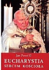 Okładka książki Eucharystia sercem Kościoła Jan Paweł II (papież)