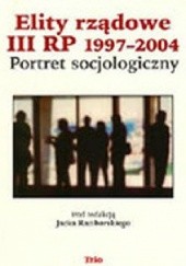 Okładka książki Elity rządowe III RP 1997-2004. Portret socjologiczny Jacek Raciborski