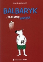 Okładka książki Balbaryk i tajemne wrota Artur Daniel Liskowacki