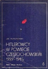 Okładka książki Hitlerowcy w powiecie częstochowskim 1939-1945 Jan Pietrzykowski