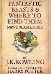 Okładka książki Fantastic Beasts and Where to Find Them J.K. Rowling
