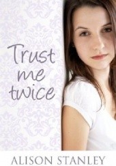 Okładka książki Trust Me Twice Alison Stanley