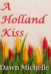 Okładka książki A Holland Kiss Dawn Michelle