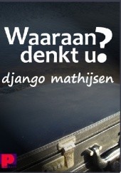 Okładka książki Waaraan denkt u? Django Mathijsen