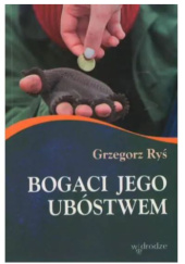Okładka książki Bogaci Jego ubóstwem Grzegorz Ryś