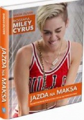 Okładka książki Jazda na maksa. Biografia Miley Cyrus Sarah Oliver