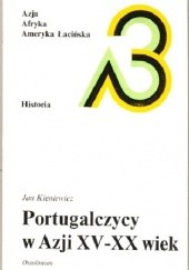 Okładka książki Portugalczycy w Azji: XV - XX wiek