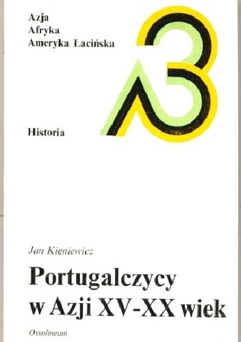 Okładka książki Portugalczycy w Azji: XV - XX wiek Jan Kieniewicz