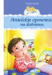 Okładka książki Anielskie opowieści na dobranoc Dorota Kozioł