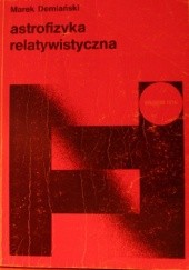 Okładka książki Astrofizyka relatywistyczna Marek Demiański