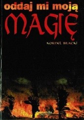 Okładka książki Oddaj mi moją magię Kornel Bracki
