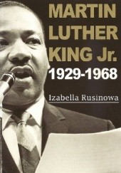Okładka książki Martin Luther King Jr. 1929-1968 Izabella Rusinowa