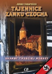 Okładka książki Tajemnice zamku Czocha. Skarby III Rzeszy Janusz Skowroński