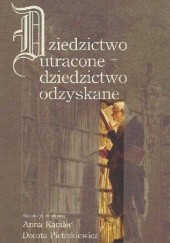 Okładka książki Dziedzictwo utracone - dziedzictwo odzyskane Anna Kamler, Dorota Pietrzkiewicz