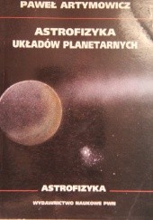 Okładka książki Astrofizyka układow planetarnych Paweł Artymowicz