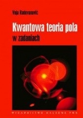 Okładka książki Kwantowa teoria pola w zadaniach Voja Radovanović