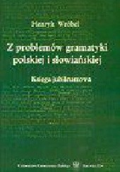 Okładka książki Z problemów gramatyki polskiej i słowiańskiej. Księga jubileuszowa Henryk Wróbel