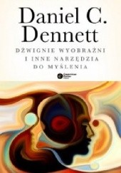 Okładka książki Dźwignie wyobraźni i inne narzędzia do myślenia Daniel Dennett