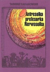 Okładka książki Antresolka profesorka Nerwosolka. Wydanie kolekcjonerskie Tadeusz Baranowski