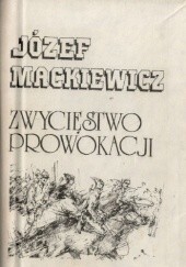 Okładka książki Zwycięstwo prowokacji Józef Mackiewicz