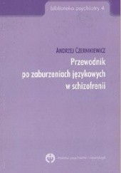 Okładka książki Przewodnik po zaburzeniach językowych w schizofrenii Andrzej Czernikiewicz