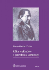 Okładka książki Kilka wykładów o powołaniu uczonego Johann Gottlieb Fichte,&nbsp;Józef Kalasanty Szaniawski