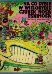 Okładka książki Na co dybie w wielorybie czubek nosa Eskimosa Tadeusz Baranowski