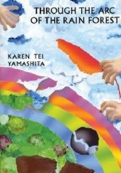 Okładka książki Through the Arc of the Rainforest Karen Tei Yamashita