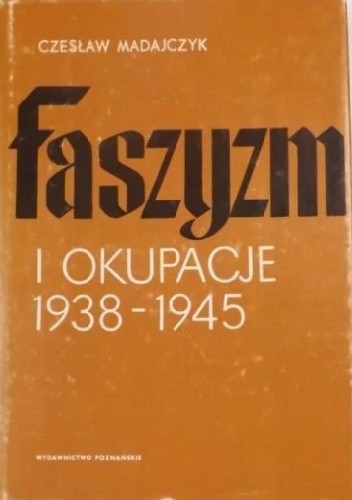 Faszyzm i okupacje 1938-1945: Wykonywanie okupacji przez państwa Osi w Europie, t.2 : Mechanizmy realizowania okupacji
