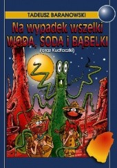 Okładka książki Na wypadek wszelki woda, soda i Bąbelki (oraz Kudłaczki) Tadeusz Baranowski