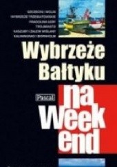 Okładka książki Wybrzeże Bałtyku na weekend praca zbiorowa
