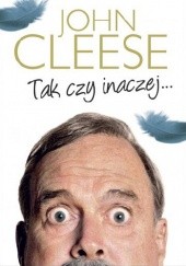 Okładka książki Tak czy inaczej... John Cleese