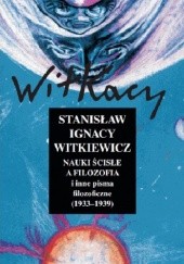 Okładka książki Nauki ścisłe a filozofia i inne pisma filozoficzne (1933-1939) Stanisław Ignacy Witkiewicz