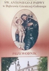 Okładka książki Sanktuarium św. Antoniego z Padwy w Dąbrowie Górniczej-Gołonogu praca zbiorowa