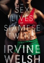 Okładka książki Sex Lives of Siamese Twins Irvine Welsh