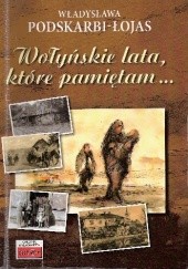 Okładka książki Wołyńskie lata, które pamiętam... Władysława Podskarbi-Łojas