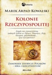 Okładka książki Kolonie Rzeczypospolitej Marek Arpad Kowalski