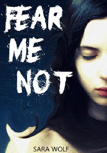 Okładka książki Fear me not Sara Wolf