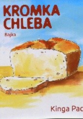 Okładka książki Kromka chleba. Bajka Kinga Pac
