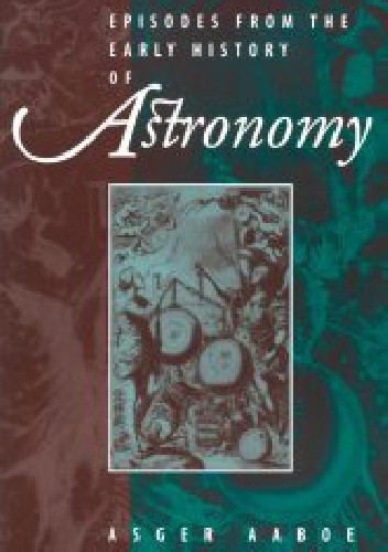 Okładka książki Episodes from the early history of astronomy Asger Aaboe