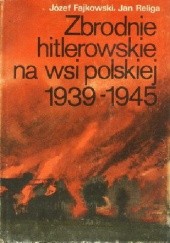 Okładka książki Zbrodnie hitlerowskie na wsi polskiej 1939-1945 Józef Fajkowski, Jan Religa