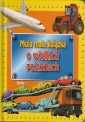 Okładka książki Moja mała książka o wielkich pojazdach praca zbiorowa