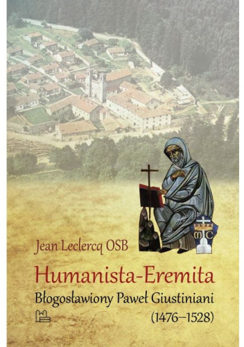 Humanista-Eremita. Błogosławiony Paweł Giustiniani (1476-1528)