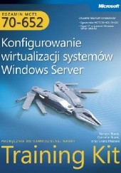Okładka książki Egzamin MCTS 70-652: Konfigurowanie wirtualizacji systemów Windows Server Training Kit Ruest Nelson, Danielle Ruest