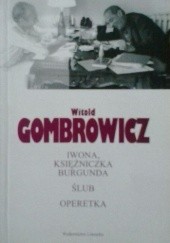 Okładka książki Iwona, księżniczka Burgunda ♦ Ślub ♦ Operetka Witold Gombrowicz