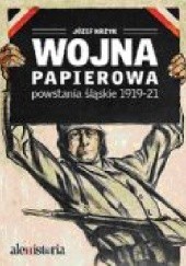 Okładka książki Wojna papierowa. Powstania śląskie 1919-1921 Józef Krzyk
