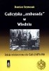 Okładka książki Galicyjska "ambasada" w Wiedniu. Dzieje ministerstwa dla Galicji 1871-1918 Damian Szymczak