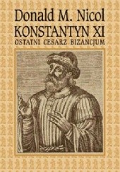 Okładka książki Konstantyn XI ostatni cesarz Bizancjum Donald M. Nicol